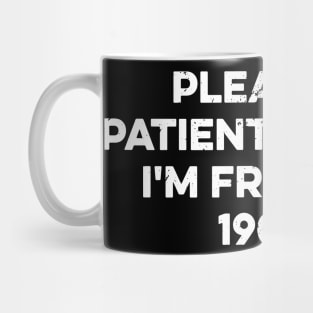 Please Be Patient With Me I'm From The 1900s Mug